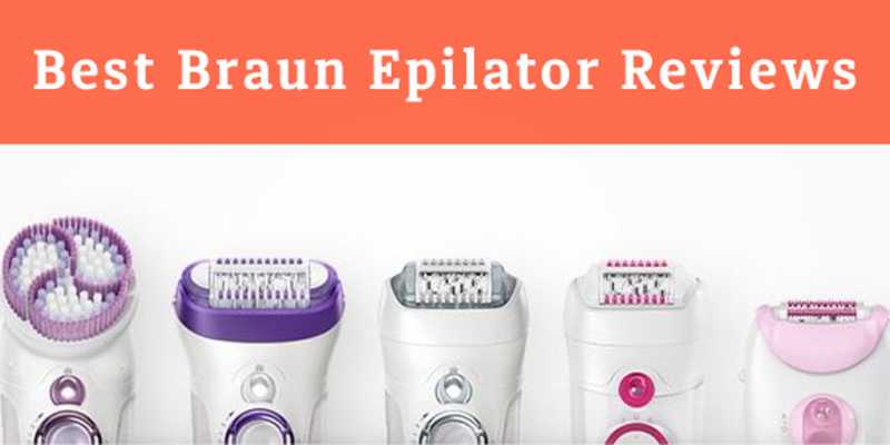 Top 5 Best Braun Epilators (Review 2018)