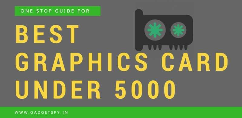 Top 5 Best Graphics Card Under Rs 5,000 In India (2019) | Gadgetspy
