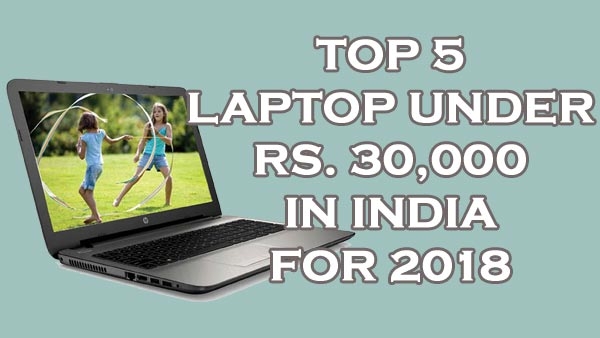 Top 5 Best Laptop Under Rs 30000 In India For 2018