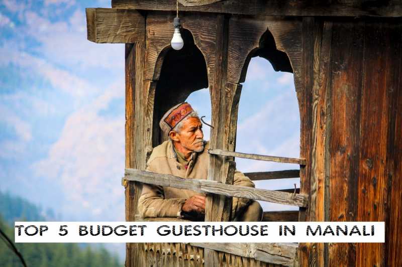 Top 5 Budget Guest House In Manali, Himachal Pradesh -India Travel Blog