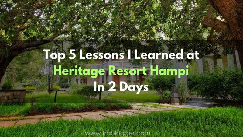 Top 5 Lessons I Learned At Heritage Resort Hampi In 2 Days - Trablogger