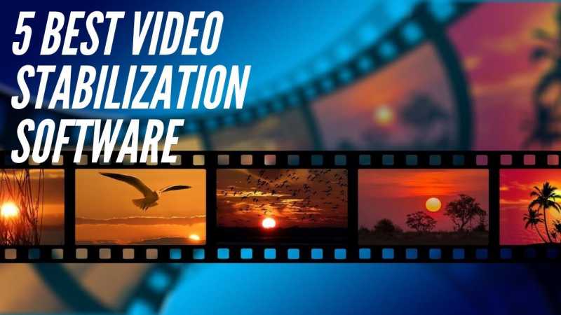 Top 5 Best Video Stabilization Software 2019
