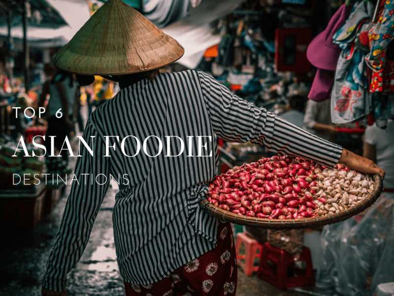 Top 6 Asian Foodie Destinations - Backpackways.com