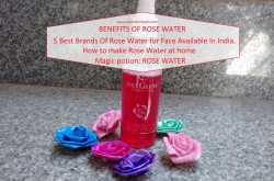 Top 6 Uses Of Rose Water: 5 Best Brands Of Rose Water for Face Available In India.