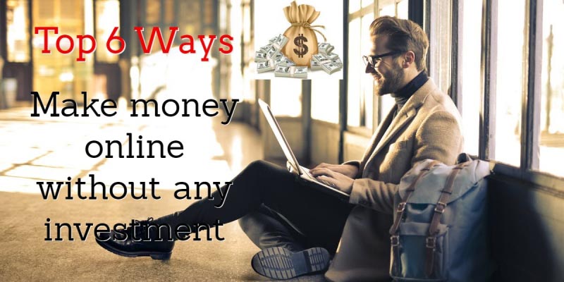 Top 6 Ways To Earn Money Online Without Any Investment | Home Base Work | 2018