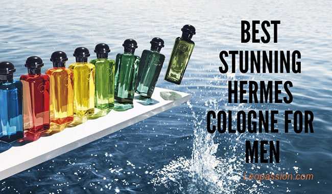 Top 7 Best Stunning Hermes Cologne For Men Helps Conquer Women In 2019 - Leo Passion