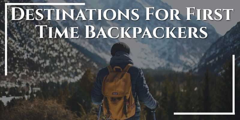 Top 7 Destinations For First Time Backpackers - Travlics