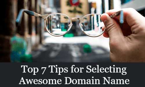 Top 7 Tips For Selecting Awesome Domain Name In 2019