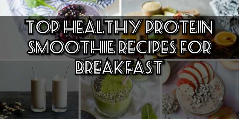 Top Healthy Protein Smoothie Recipes For Breakfast