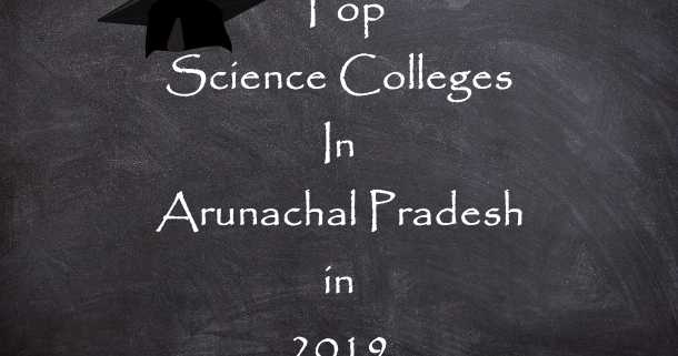Top Science Colleges In Arunachal Pradesh - 2019 Rankings, Fees - Gyaankendra.com