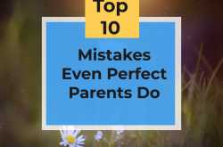 Top ten mistakes even perfect parents do - Essence