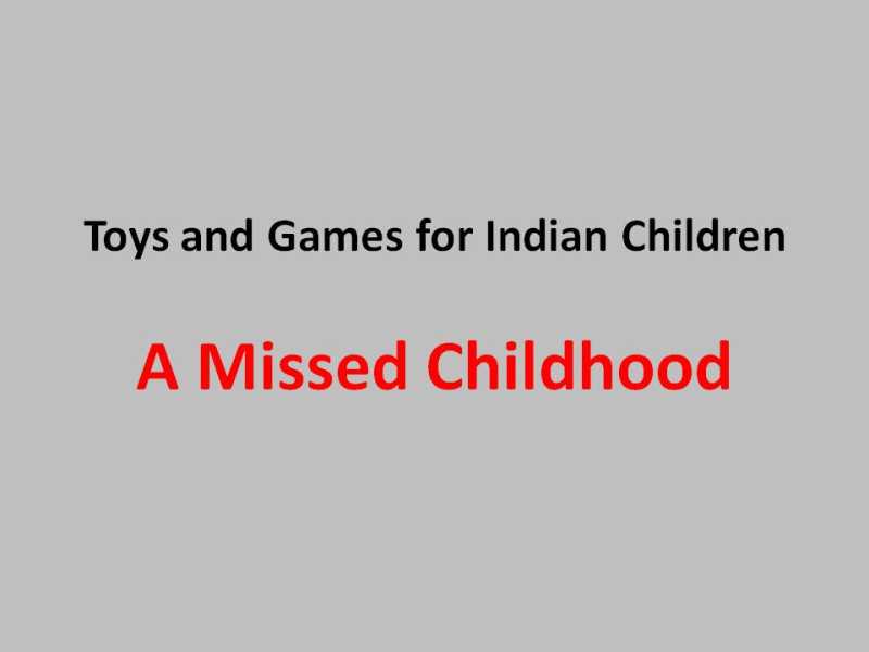 Toys And Games For Indian Children: A Missed Childhood - My Daughters And Me