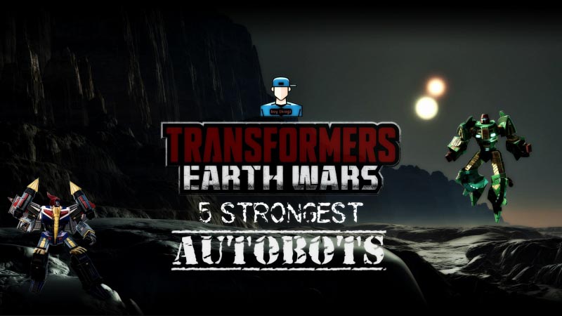Transformers Earth Wars: Strongest Autobots In The Game!