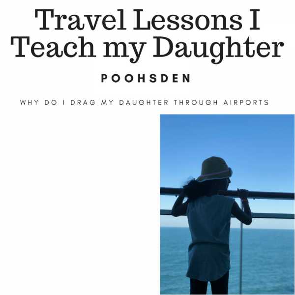 Travel Lessons I Teach My Daughter - PoohsDen