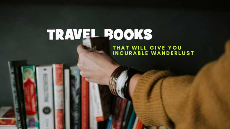 Travel Books That Will Give You Incurable Wanderlust | Tale Of 2 Backpackers