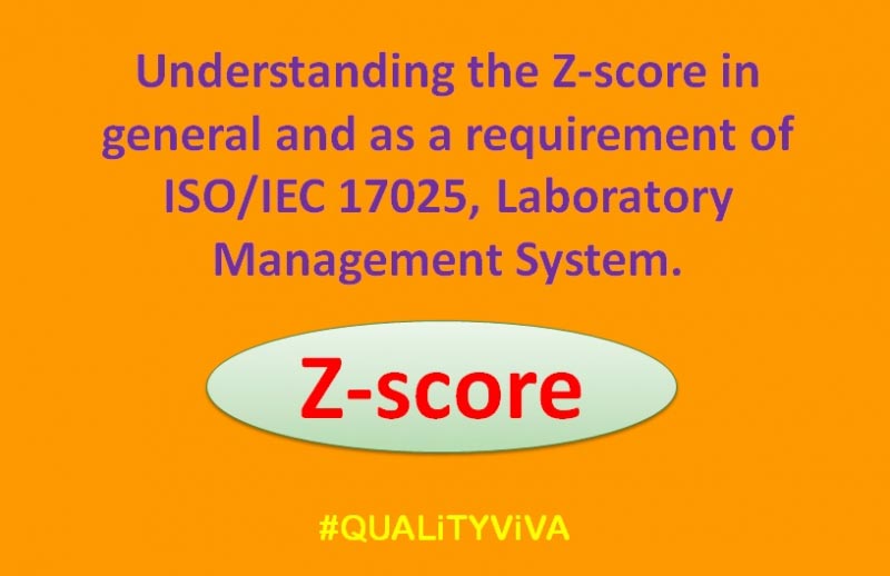 UNDERSTANDING THE Z-SCORE IN GENERAL AND AS A REQUIREMENT OF ISO17025, LABORATORY MANAGEMENT SYSTEM