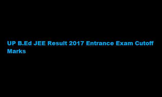 UP B.Ed JEE Result 2019 Entrance UP BED Cutoff Marks Merit List - ExamsLeague