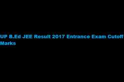 UP B.Ed JEE Result 2019 Entrance UP BED Cutoff Marks Merit List - ExamsLeague