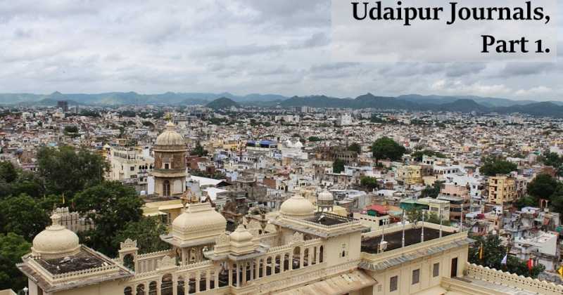 Udaipur Journals, Part 1 || Celebrating 4th Blogoversary!