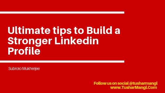Ultimate Tips To Build A Stronger Linkedin Profile