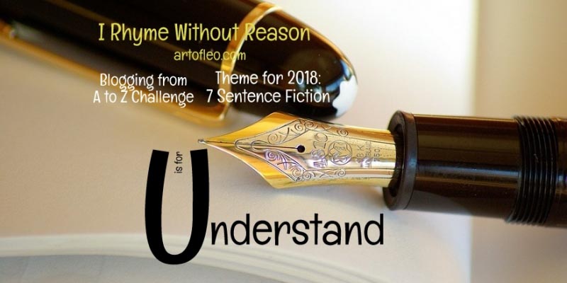 Understand (#AtoZChallenge) | I Rhyme Without Reason