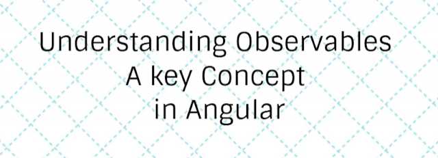 Understanding Observable - A Key Concept In Angular