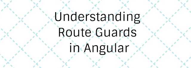 Understanding Route Guards In Angular