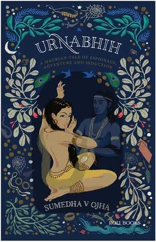 Urnabhih: A Mauryan Tale Of Espionage, Adventure And Seduction By Sumedha V Ojha - Anu Reviews