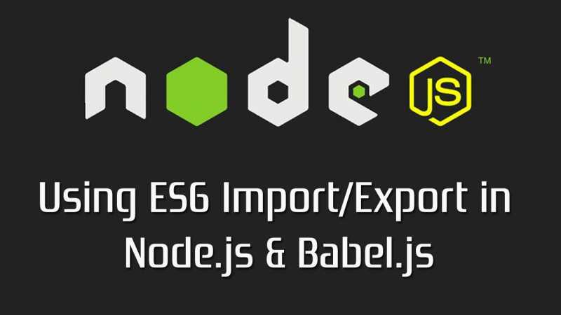 Using Babel To Import/export ES2015 Modules In Node.js - Wisdom Geek