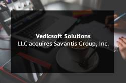 Vedicsoft Solutions, LLC acquires Savantis Group, Inc. - Savantis Solutions LLC