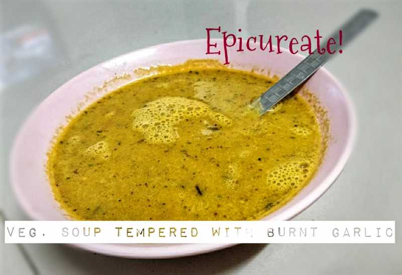 Vegetable Soup With Burnt Garlic Tempering