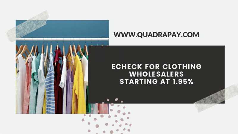 Verified Echeck For Clothing Wholesalers Starting At 1.95%