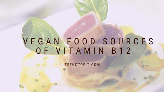 Vitamin B12 Rich Foods: 9 Whole Foods That Are Plant-Based & Vegan