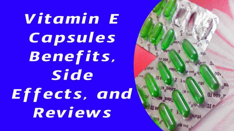 Vitamin E Capsules Benefits, Side Effects, And Reviews