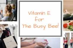 Vitamin E for The Busy Bee! | Health & Fitness Blog Post