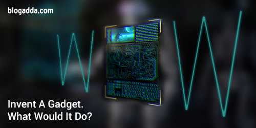 WOW: Invent A Gadget. What Would It Do? Creative Writing Prompt