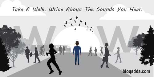 WOW: Take A Walk. Listen. Write About The Sounds You Hear.