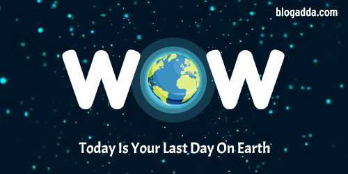 WOW: Today Is Your Last Day On Earth - What Would You Do?