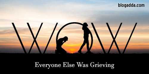 WOW Prompt: Everyone Else Was Grieving