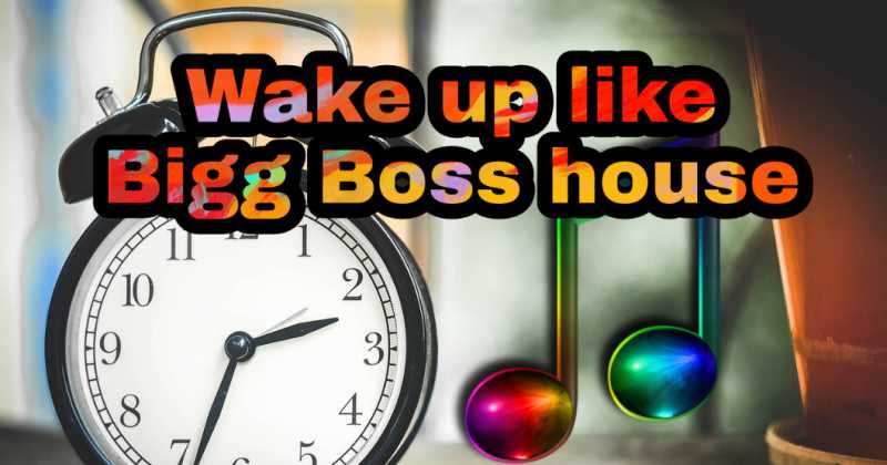 Wake Up To New Song Everyday Like Bigg Boss! | Desi Tips