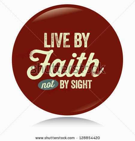 Walk By Faith Not By Sight ….