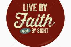Walk By Faith Not By Sight ….