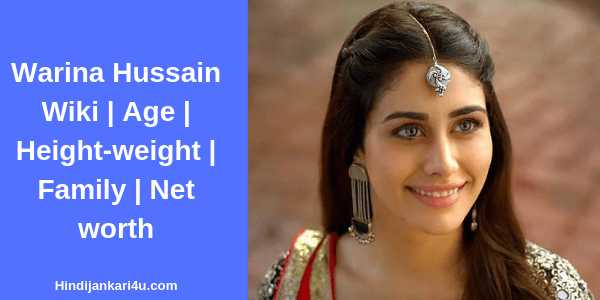 Warina Hussain Wiki | Age | Height-weight | Family | Net Worth