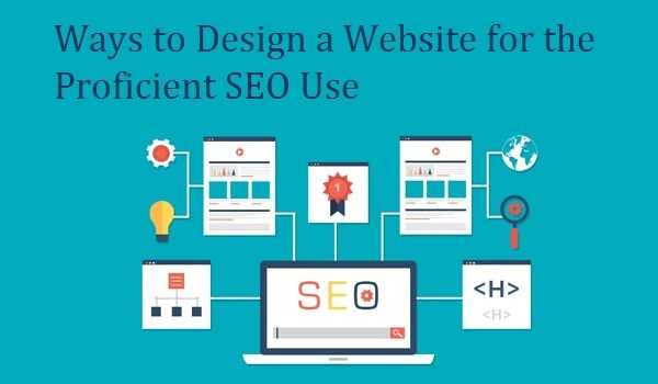 Ways To Design A Website For The Proficient SEO Use - BBA Lectures