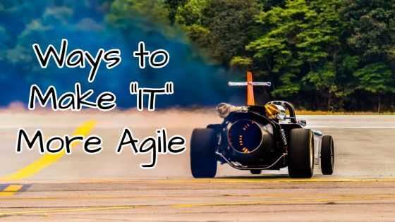 Ways To Make Your IT More Agile