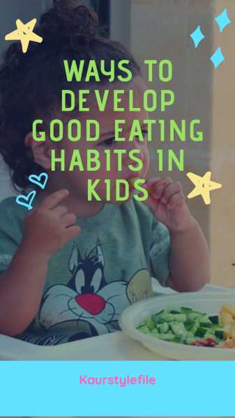 Ways To Develop Good Eating Habits In Your Children.