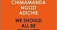 We Should All Be Feminists By Chimamanda Ngozi Adichie: My Read