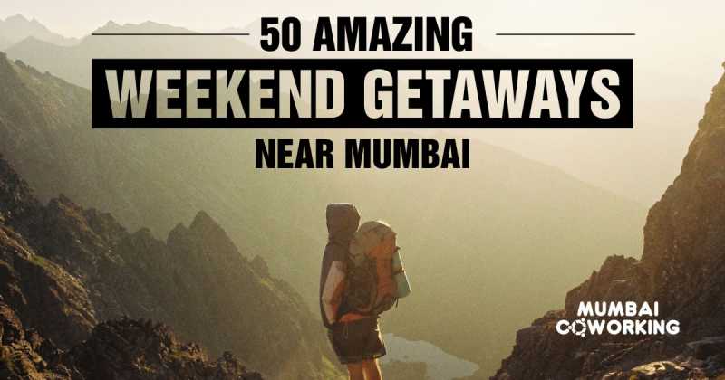 Weekend Getaways Near Mumbai: 50+ Amazing Places To Visit