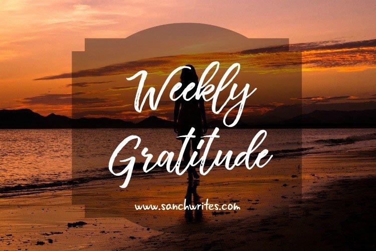 Weekly Gratitude 2018 17/52 - Sanch Writes