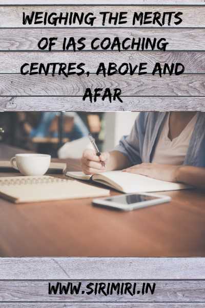 Weighing The Merits Of IAS Coaching Centres, Above And Afar - Sirimiri